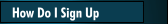 How Do I Sign Up